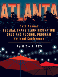 17th Annual Drug & Alcohol Program National Confrerence - April 2-4, 2024 - Atlanta, GA - Federal Transit Administration - Drug and Alcohol Program